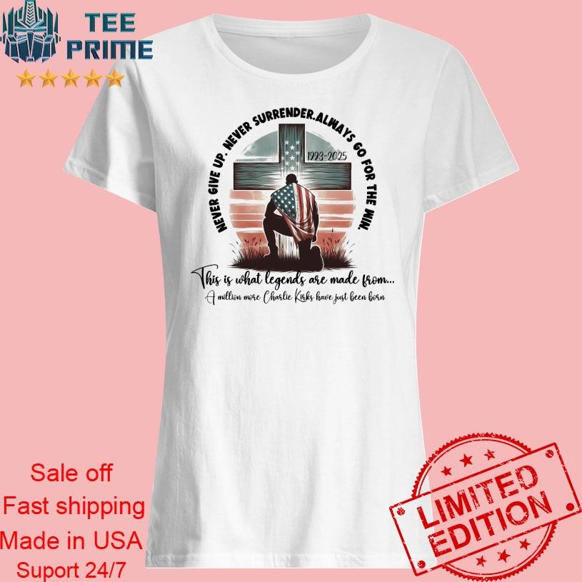 Original Charlie Kirk Never Give Up Never Surrender Always Go For The ...